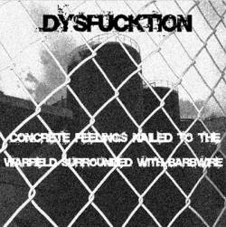 Dysfucktion : Concrete Feelings Nailed to the Warfield Surrounded with Barbwire